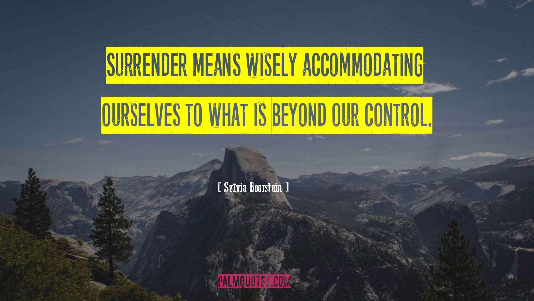 Sylvia Boorstein Quotes: Surrender means wisely accommodating ourselves