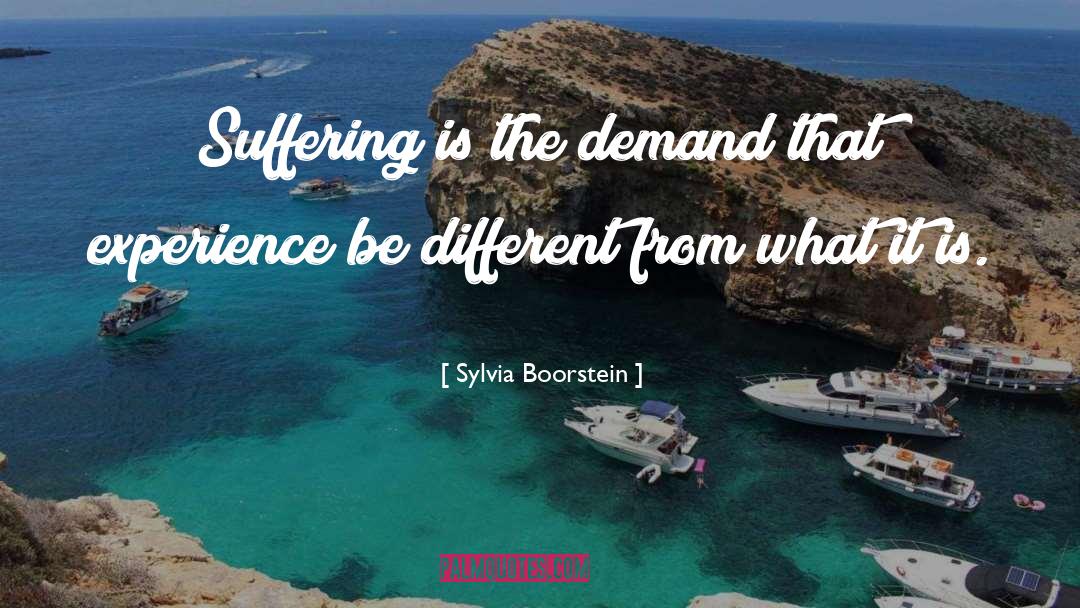 Sylvia Boorstein Quotes: Suffering is the demand that