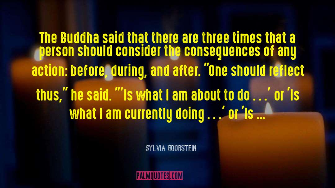 Sylvia Boorstein Quotes: The Buddha said that there