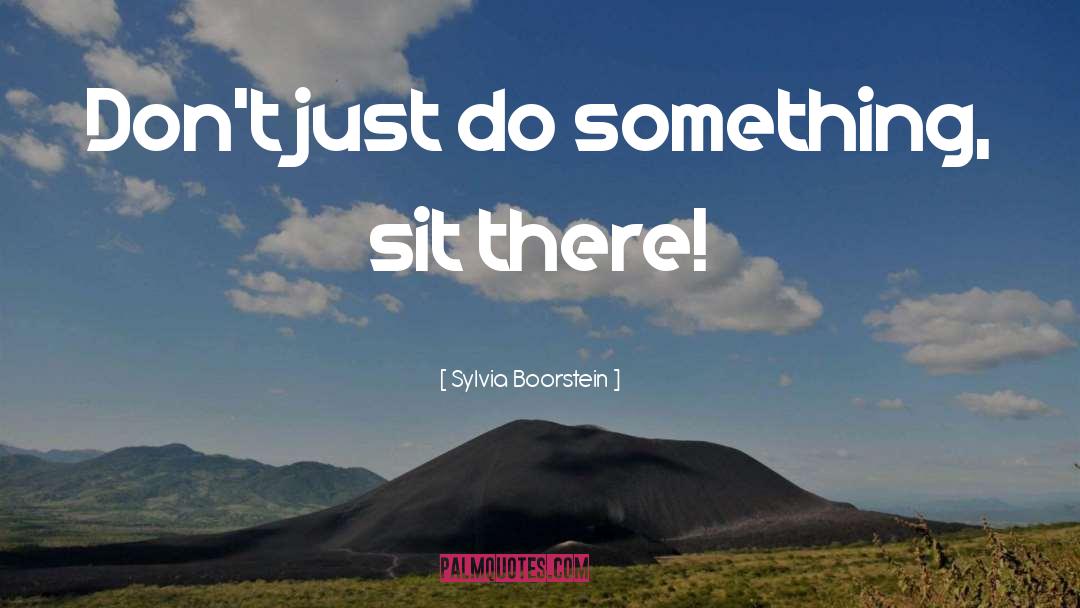 Sylvia Boorstein Quotes: Don't just do something, sit