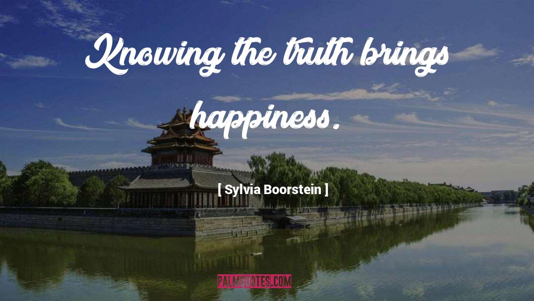 Sylvia Boorstein Quotes: Knowing the truth brings happiness.