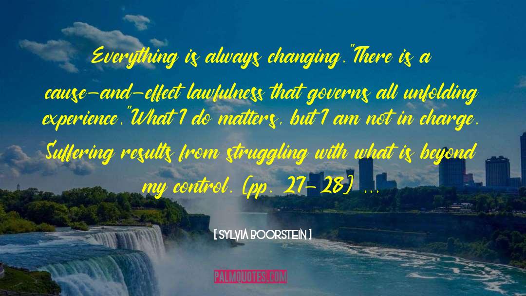 Sylvia Boorstein Quotes: Everything is always changing.<br>