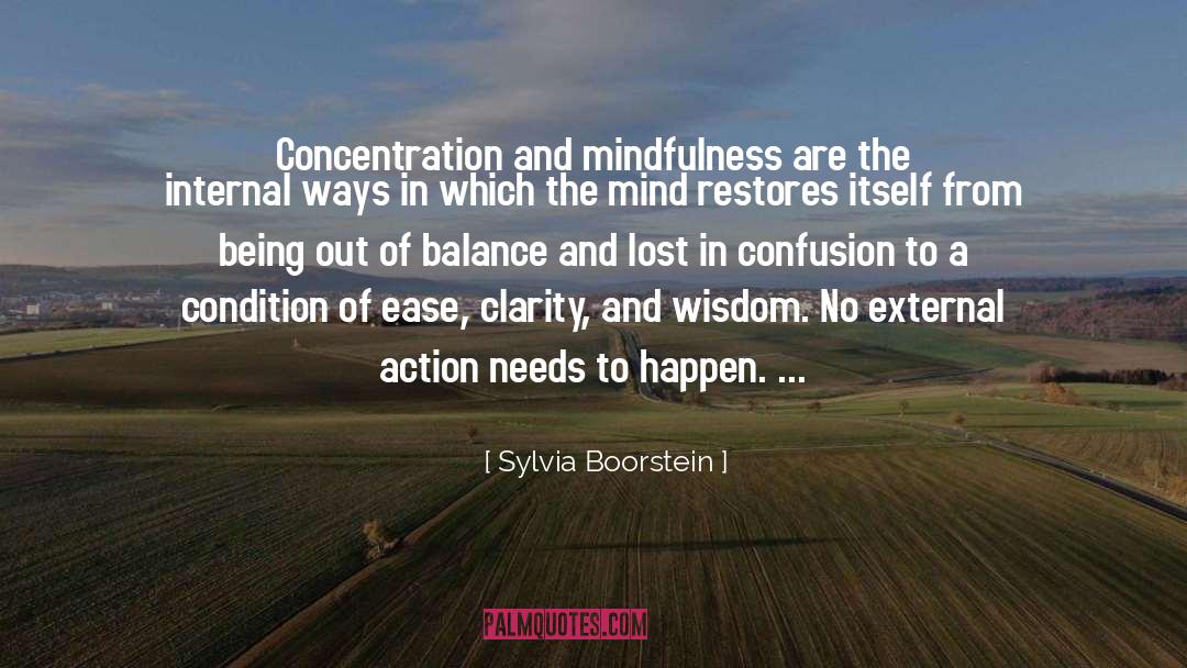Sylvia Boorstein Quotes: Concentration and mindfulness are the