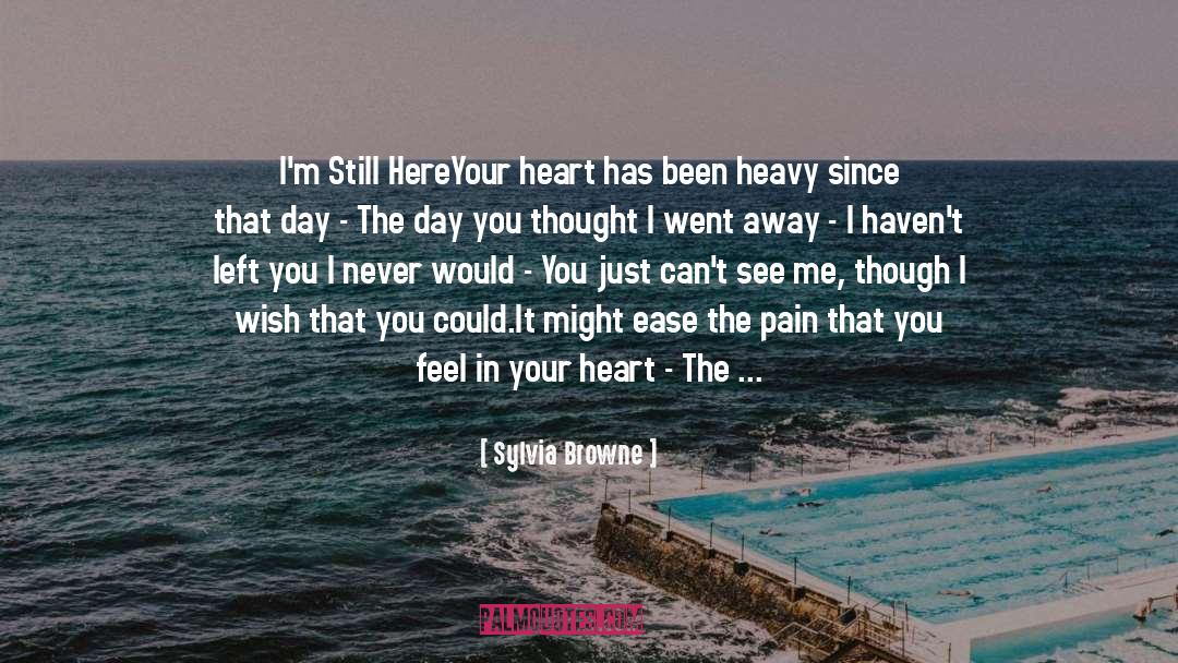 Sylvia Browne Quotes: I'm Still Here<br />Your heart