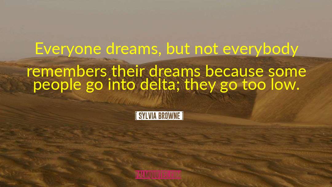 Sylvia Browne Quotes: Everyone dreams, but not everybody