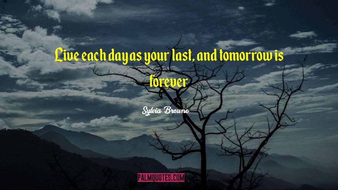 Sylvia Browne Quotes: Live each day as your