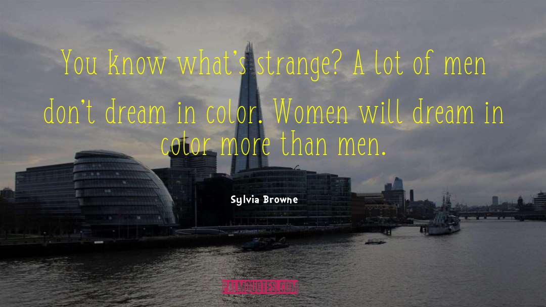 Sylvia Browne Quotes: You know what's strange? A