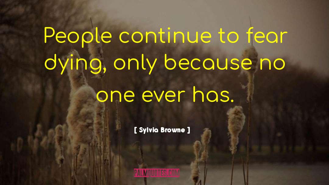 Sylvia Browne Quotes: People continue to fear dying,