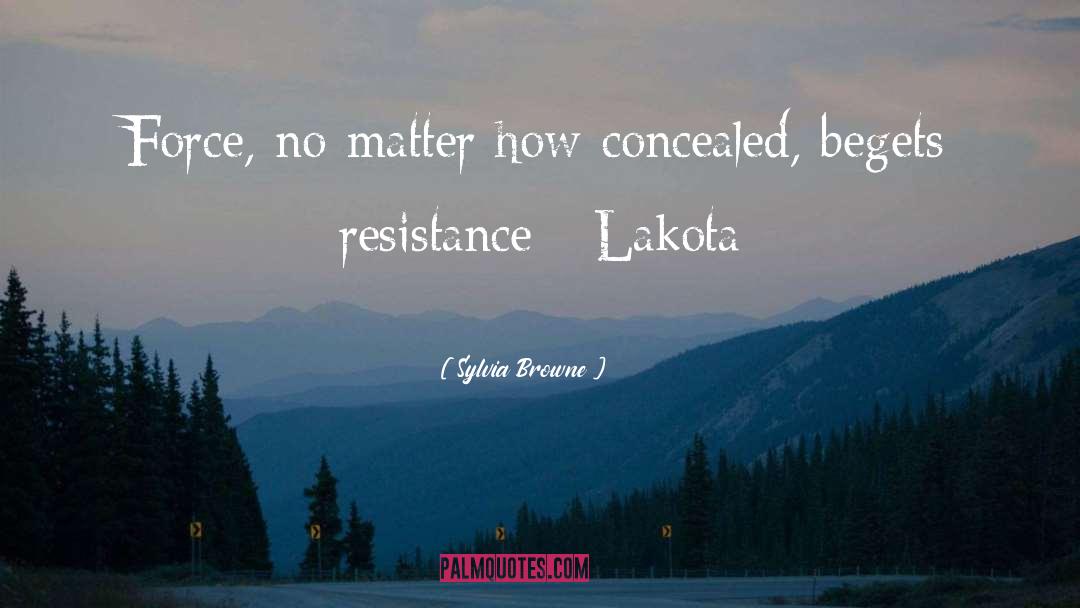 Sylvia Browne Quotes: Force, no matter how concealed,