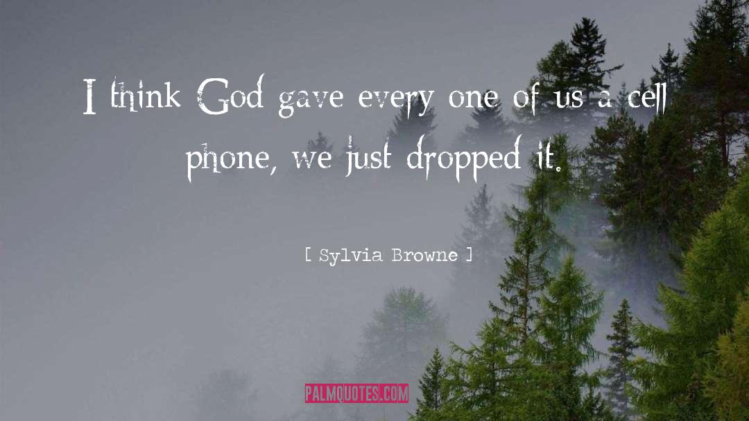 Sylvia Browne Quotes: I think God gave every