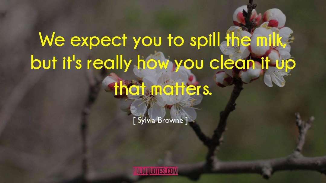 Sylvia Browne Quotes: We expect you to spill