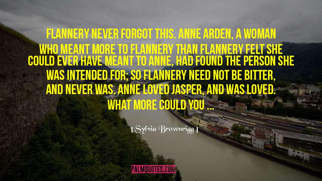 Sylvia Brownrigg Quotes: Flannery never forgot this. Anne