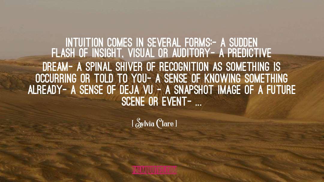 Sylvia Clare Quotes: Intuition comes in several forms:<br>-