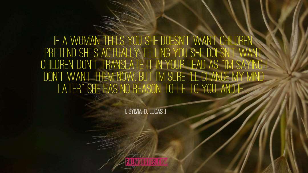 Sylvia D. Lucas Quotes: If a woman tells you