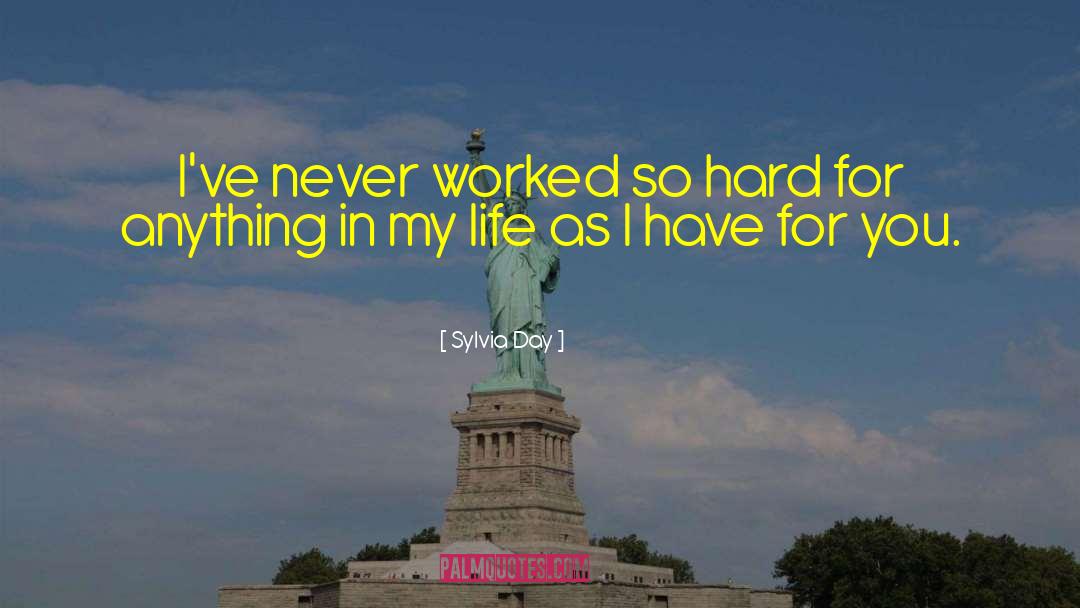 Sylvia Day Quotes: I've never worked so hard