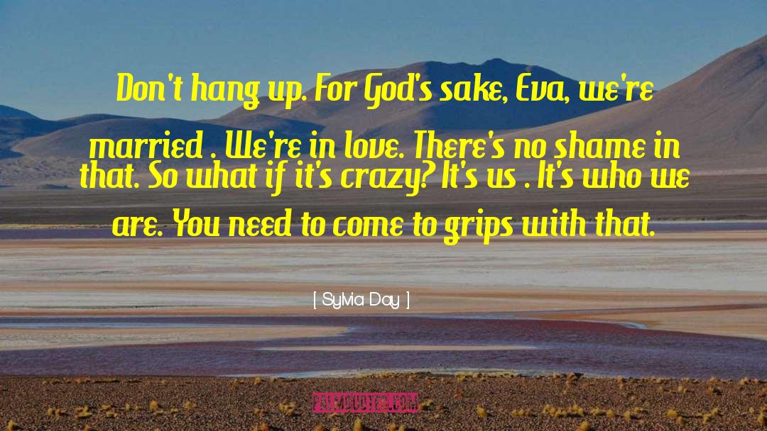 Sylvia Day Quotes: Don't hang up. For God's