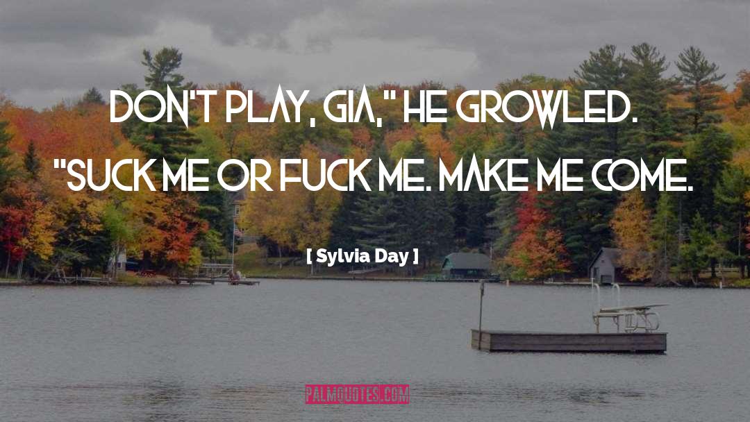 Sylvia Day Quotes: Don't play, Gia,