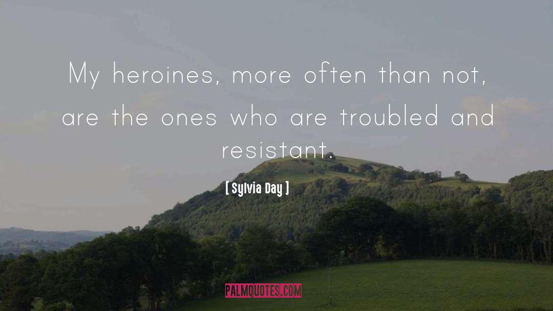 Sylvia Day Quotes: My heroines, more often than