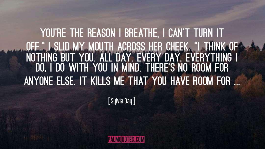 Sylvia Day Quotes: You're the reason I breathe,