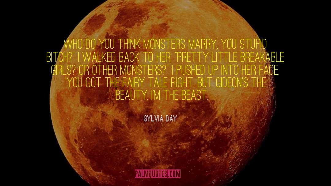 Sylvia Day Quotes: Who do you think monsters