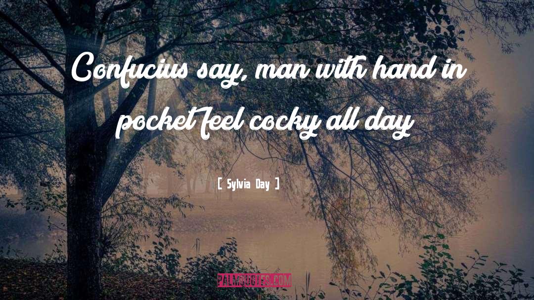 Sylvia Day Quotes: Confucius say, man with hand