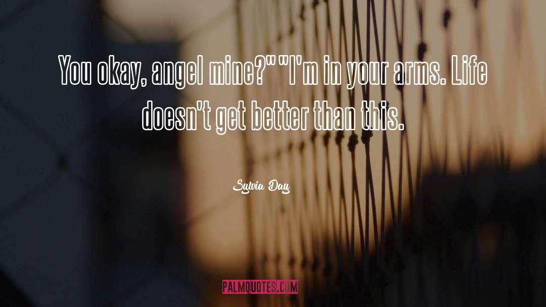 Sylvia Day Quotes: You okay, angel mine?