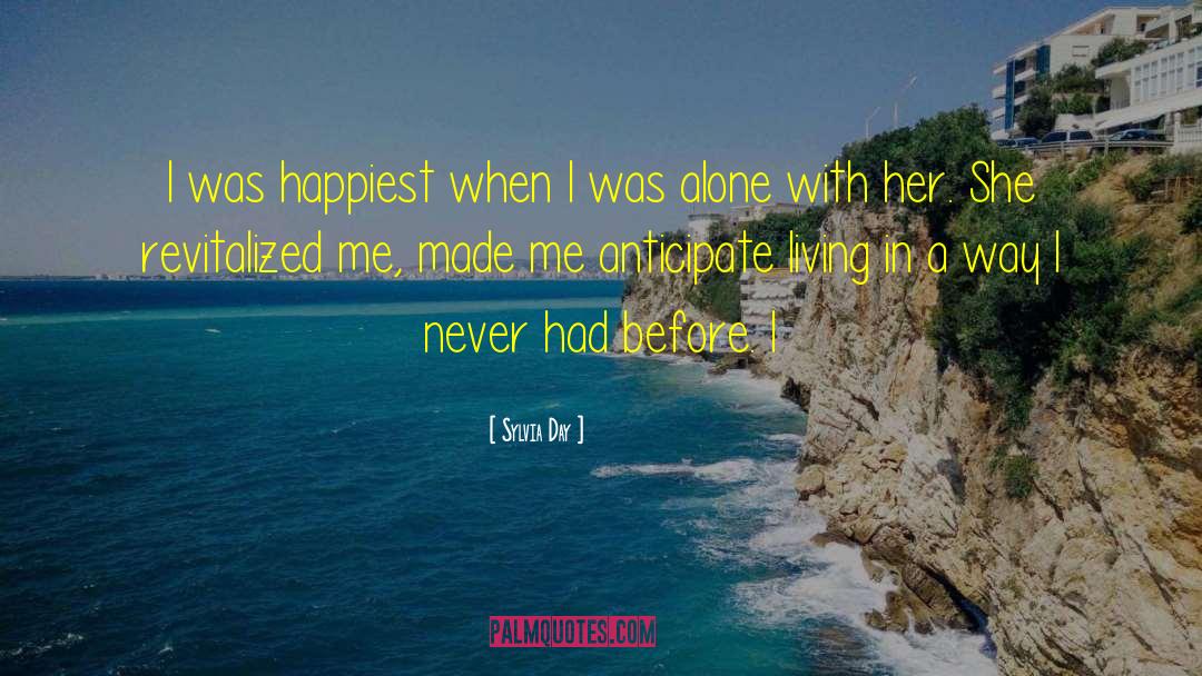 Sylvia Day Quotes: I was happiest when I