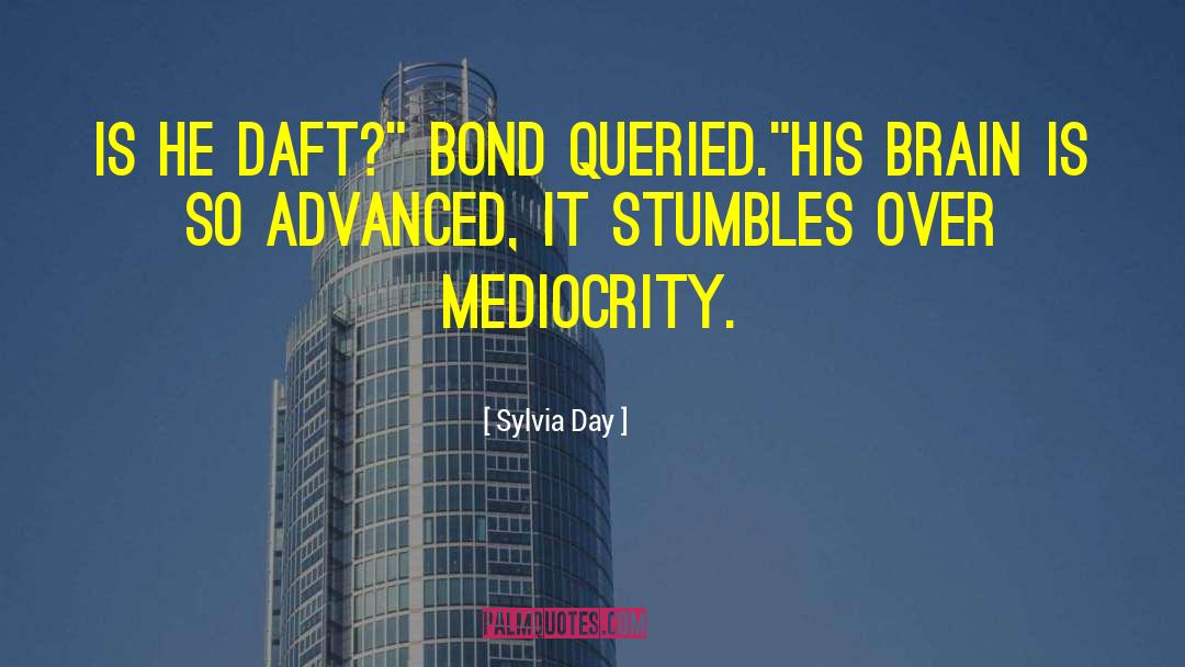 Sylvia Day Quotes: Is he daft?