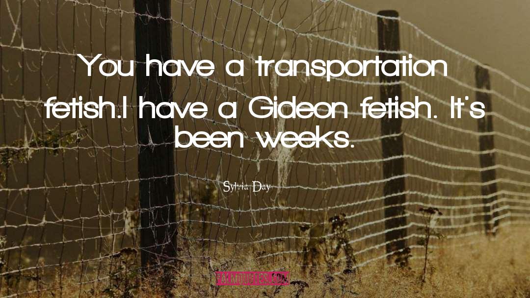 Sylvia Day Quotes: You have a transportation fetish.<br>I