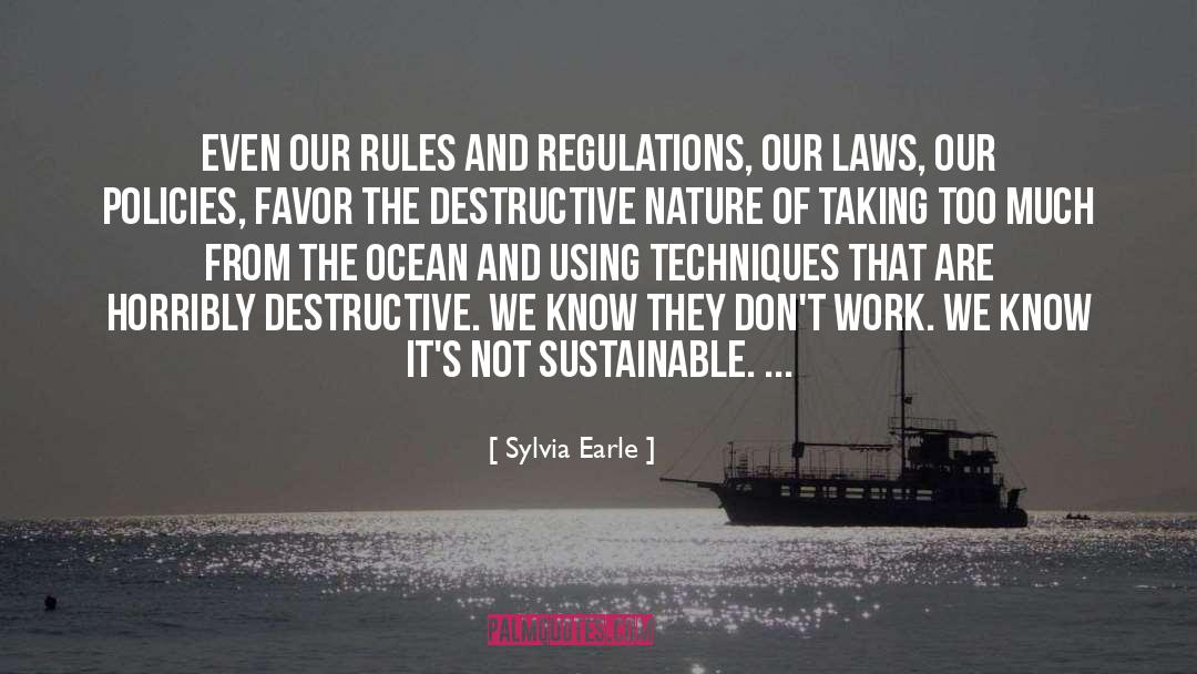 Sylvia Earle Quotes: Even our rules and regulations,