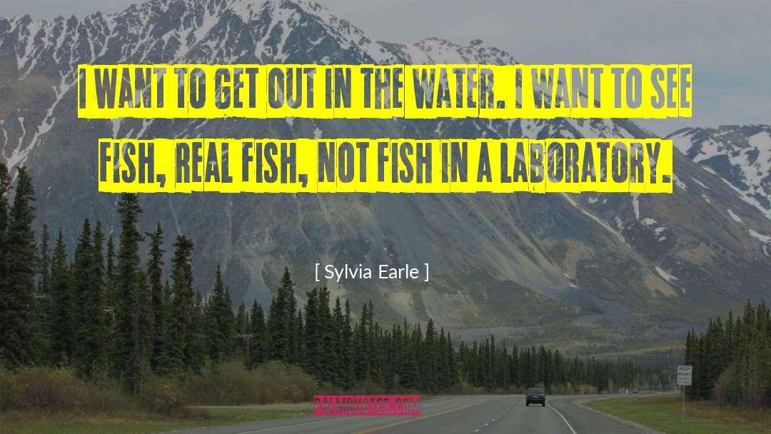 Sylvia Earle Quotes: I want to get out