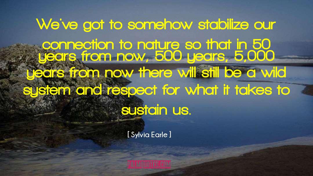 Sylvia Earle Quotes: We've got to somehow stabilize