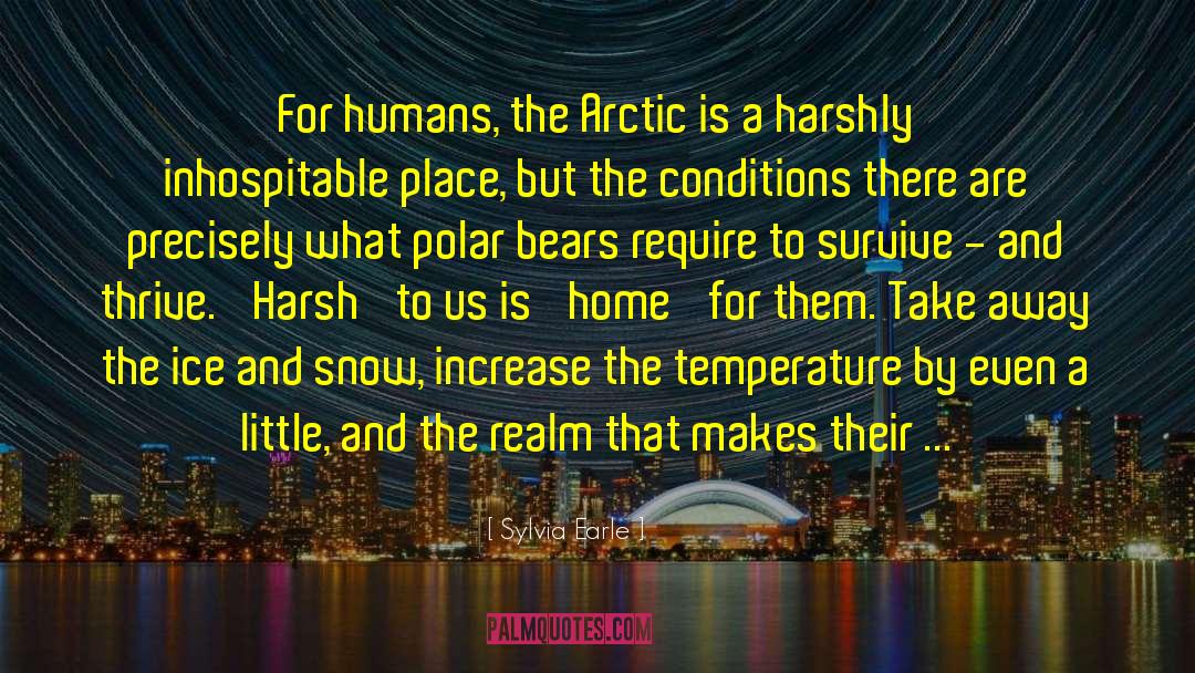 Sylvia Earle Quotes: For humans, the Arctic is