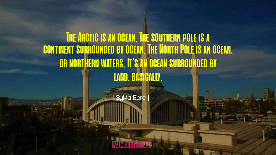 Sylvia Earle Quotes: The Arctic is an ocean.