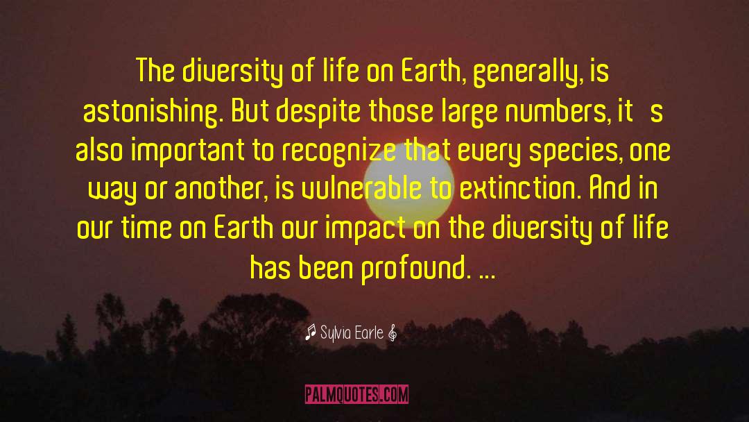 Sylvia Earle Quotes: The diversity of life on