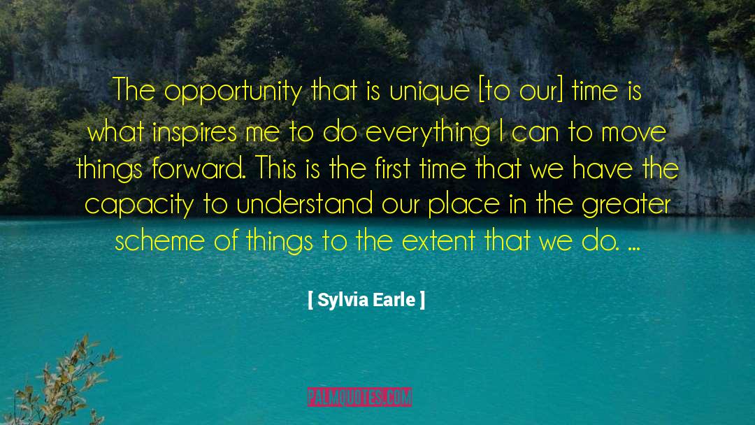 Sylvia Earle Quotes: The opportunity that is unique