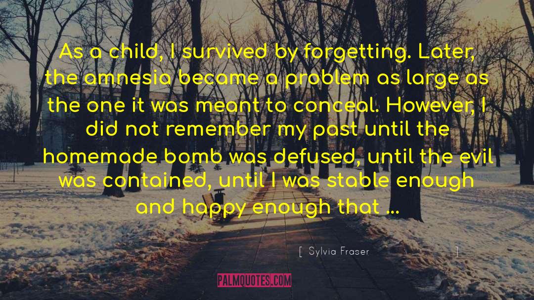 Sylvia Fraser Quotes: As a child, I survived