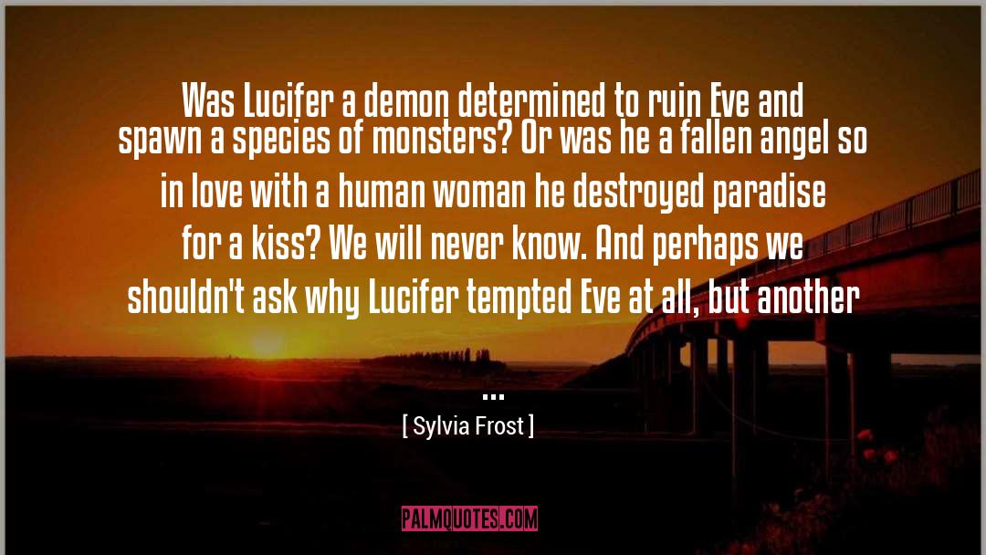 Sylvia Frost Quotes: Was Lucifer a demon determined