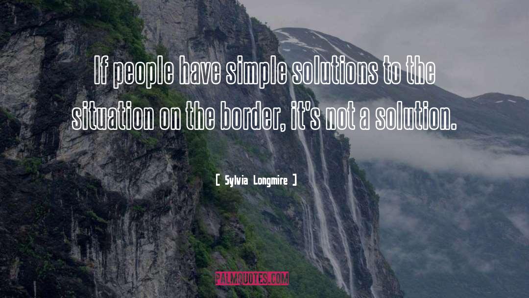 Sylvia Longmire Quotes: If people have simple solutions