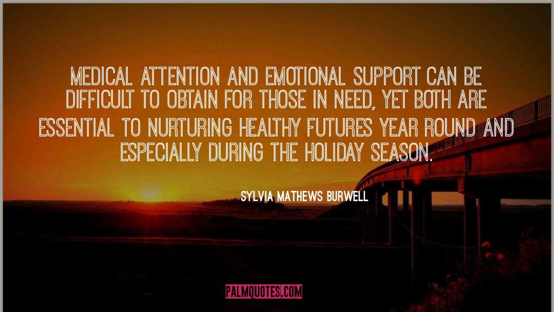Sylvia Mathews Burwell Quotes: Medical attention and emotional support