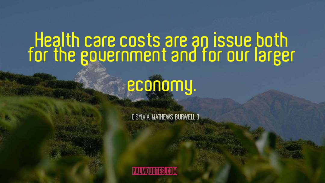 Sylvia Mathews Burwell Quotes: Health care costs are an