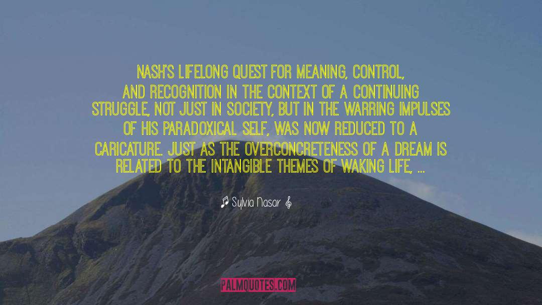 Sylvia Nasar Quotes: Nash's lifelong quest for meaning,