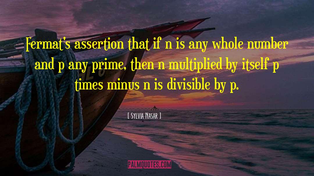 Sylvia Nasar Quotes: Fermat's assertion that if n