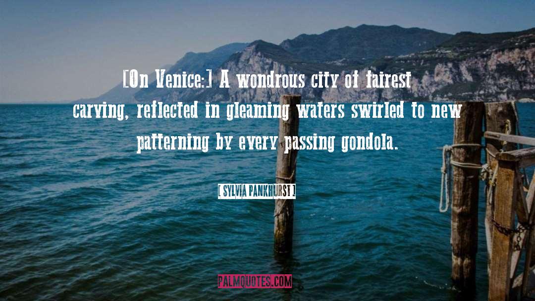 Sylvia Pankhurst Quotes: [On Venice:] A wondrous city