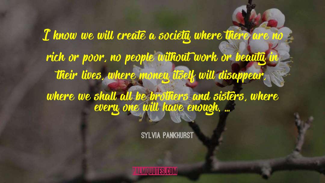 Sylvia Pankhurst Quotes: I know we will create