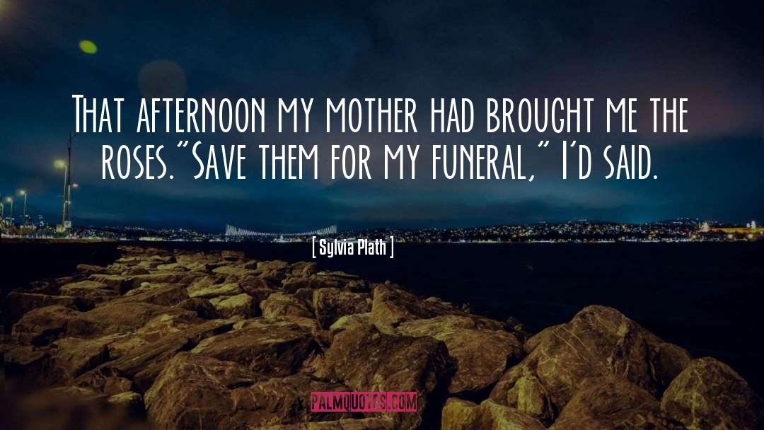 Sylvia Plath Quotes: That afternoon my mother had