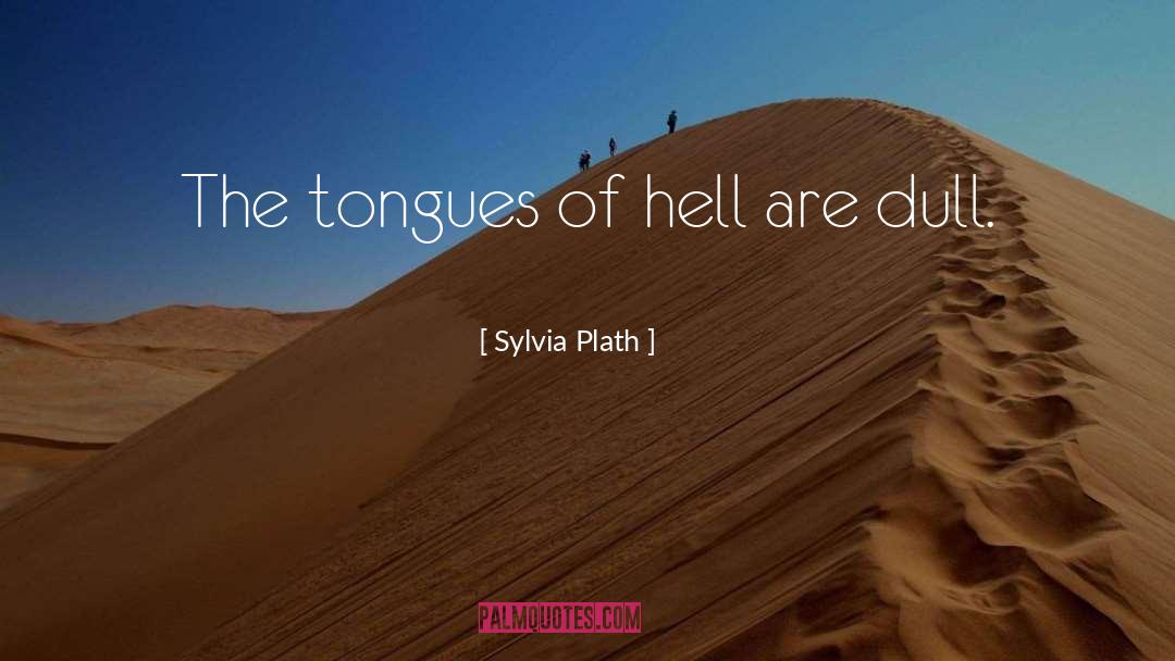 Sylvia Plath Quotes: The tongues of hell are