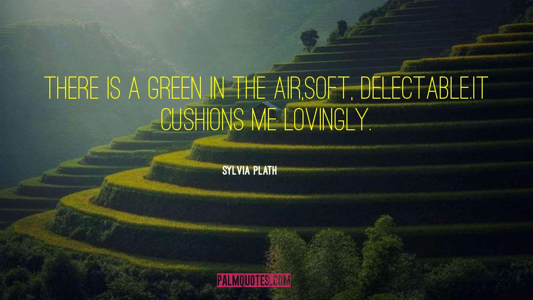 Sylvia Plath Quotes: There is a green in