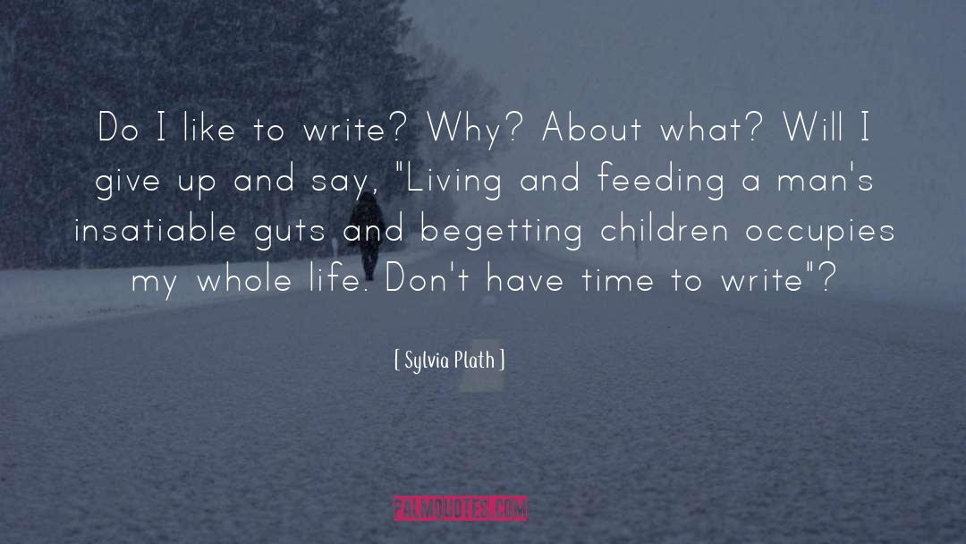 Sylvia Plath Quotes: Do I like to write?