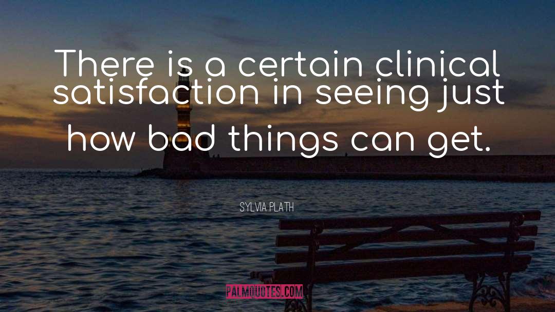 Sylvia Plath Quotes: There is a certain clinical